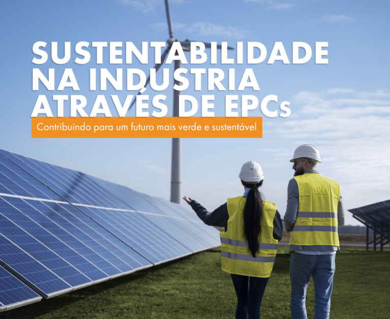 Sustentabilidade na Indústria: O Papel dos EPCs na Redução de Impactos Ambientais